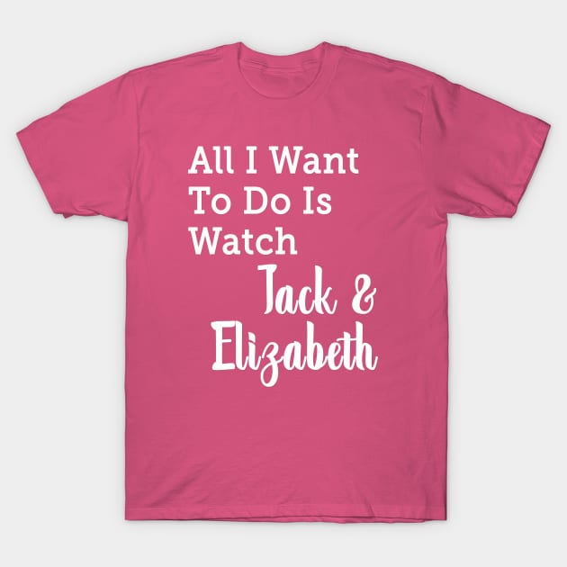 All I Want to do is Watch Jack & Elizabeth T-Shirt by We Love Pop Culture